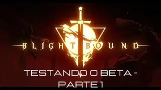 Blightbound : BETA - Pate 1/2