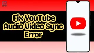 How to Fix YouTube Audio Video Sync Error