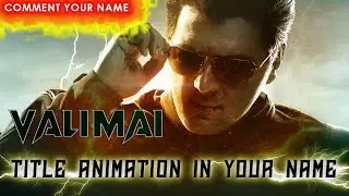 GAUTHAM-VALIMAI TITLE ANIMATION || [NO WATERMARK] || COMMENT UR NAME|| #thala#ajith