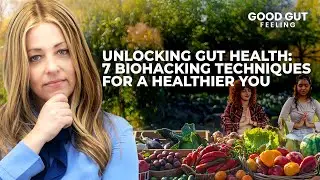 Unlocking Gut Health: 7 Biohacking Techniques for a Healthier You