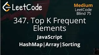 347. Top K Frequent Elements | LeetCode Blind 75 | JavaScript | HashMap | Sorting | Array