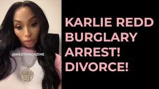 Karlie Redd ARRESTED for BURGLARY! Divorce update! #karlieredd #karlie #lhhatl #nowthatstv