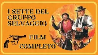I sette del gruppo selvaggio | Western | Film completo in italiano