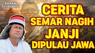 SEJARAH SEMAR NAGIH JANJI DIPULAU JAWA | PENGAJIAN GUS MUWAFIQ TERBARU