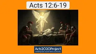 Acts 12:6-19 - Peter's Miraculous Prison Break & The Triumph of Faith | Acts2020 Project