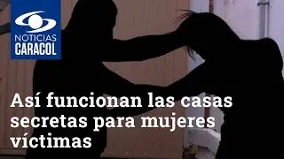 Así funcionan las casas secretas para mujeres víctimas de violencia intrafamiliar