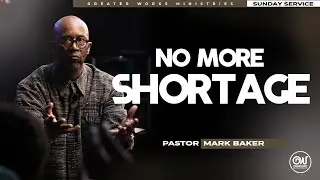 Pastor Mark Baker | No More Shortage | Greater Works Ministries | Sunday Worship Experience