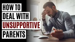 How to Deal With Unsupportive Parents