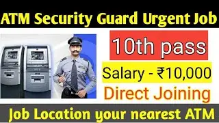 Atm security guard job vacancy 2021 / atm job in delhi, kolkata, india / job interview, salary