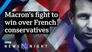 President Macron&rsquo;s fight to win over conservatives in France - BBC Newsnight
