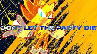 DON’T LET THE PARTY DIE | Sonic AMV/GMV