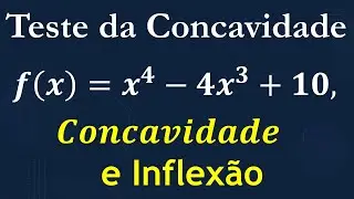 Concavidade e Inflexão | Teste da Concavidade (Exercício Resolvido)