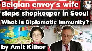 What is Diplomatic Immunity? Belgian ambassador’s wife slapped shopkeeper in South Korea