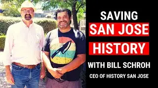 Saving San Jose History with Bill Schroh, CEO of History San Jose