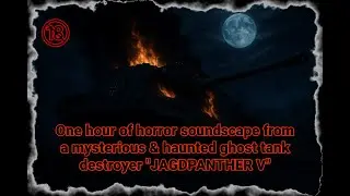 One Hour Of Horror Soundscape From A Mysterious & Haunted Ghost Tank Destroyer &raquo;JAGDPANTHER V&laquo;