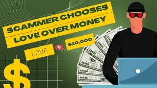 Scammer Chooses Love over 10k