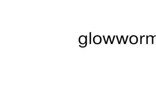 How to pronounce glowworms