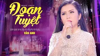 Đoạn Tuyệt - Vân Anh | Người thương ai rồi người hết thương tôi
