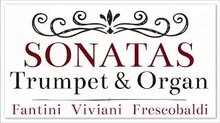 Sonatas For Trumpet And Organ - Classical Baroque Music Fantini Viviani Frescobaldi