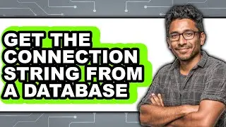 How to Get the Connection String from a Database - Full Guide