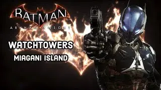 Complete every Miagani Island Watchtower in Batman Arkham Knight