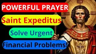 Powerful Prayer to SAINT EXPEDITUS to Solve Urgent Financial Problems!