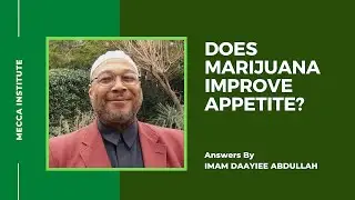Does Marijuana Improve Appetite? - Imam Daayiee Abdullah - MECCA Institute