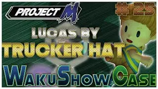 Project M WakuShow Case #25 : Lucas by TruckerHat