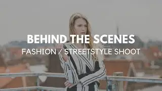 Behind the scenes - Fashion / streetstyle shoot