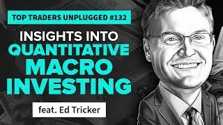 Insights into Quantitative Macro Investing | feat. Ed Tricker | Top Traders Unplugged 132