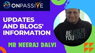 #ONPASSIVE / UPDATES AND BLOGS INFORMATION / MR NEERAJ DALVI