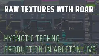 Raw Textures With Roar Techno Production Tutorial Ableton Live #technoproduction