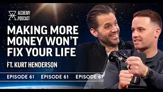 Why Making More Money Won&rsquo;t Fix Your Life (Unless You Do This First) - ft. Kurt Henderson