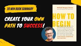 HOW TO BEGIN - Michael Bungay Stanier - Free Audiobook Summary