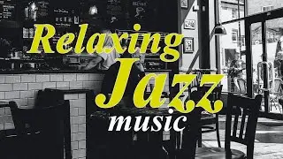 Relaxing Jazz Music - Background Chill Out Music - Music For Relax,Study,Work