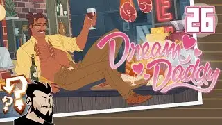 Dream Daddy Lets Play: Ole Pump Handle Piledriver - PART 26 FINALE - TenMoreMinutes