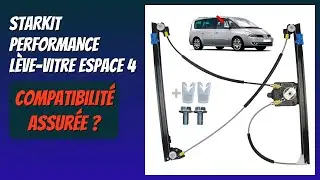 AVIS (2025) : STARKIT PERFORMANCE L&egrave;ve-vitre Espace 4. D&Eacute;TAILS