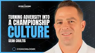 How One Coach Turned Adversity into a Championship Culture in 4 Years w/ Sean Coultis