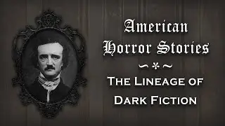 American Horror Stories: History & Lineage of Dark Fiction [Shelley, Poe, Lovecraft & King]