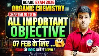 07 Feb Exam Class 12 Organic chemistry All Important Objective | Chapters 10 to 16 | Board Exam 2026