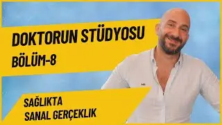 Doktorun Stüdyosu | Sağlıkta Sanal Gerçeklik | Bölüm 8