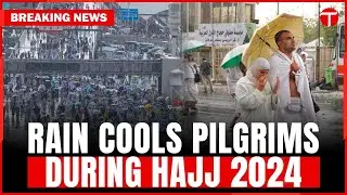Brief Rainfall Cools Pilgrims Amidst Fatal Heatwave During Hajj 2024 | Breaking News