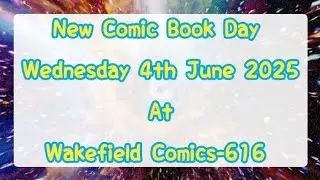 New Comic Book Day at Wakefield Comics-616 Wednesday 4th June 2025