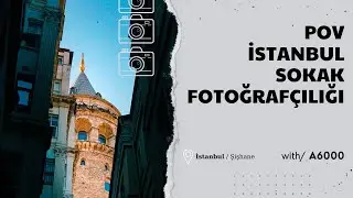 POV İSTANBUL SOKAK FOTOĞRAFÇILIĞI (SONY A6000 16-50 KİT LENS)