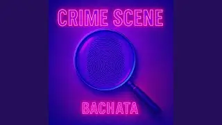 Crime Scene (Bachata)