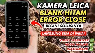 Install Kamera Leica Error Blank Hitam ⁉️ Begini Solusinya Tanpa Root