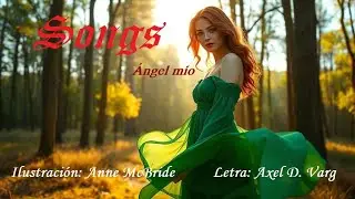 Songs. &Aacute;ngel m&iacute;o. Ilustracion: Anne McBride Letra: Axel D. Varg. Balada heavy