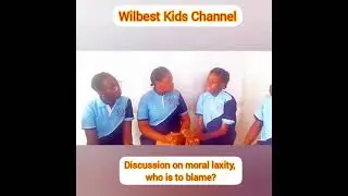 Discussion on moral laxity by Wilbest Kids