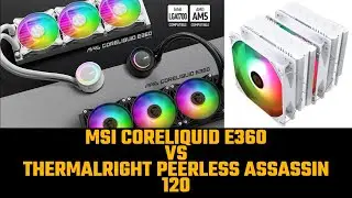 WATER COOLER MSI CORELIQUID E360 VS THERMALRIGHT PEERLESS ASSASSIN 120 