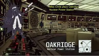 Miss Circle plays Oakridge Nuclear Power Station
